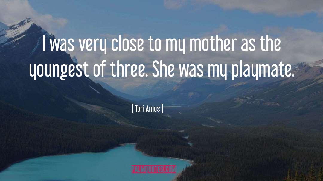 Tori Amos Quotes: I was very close to