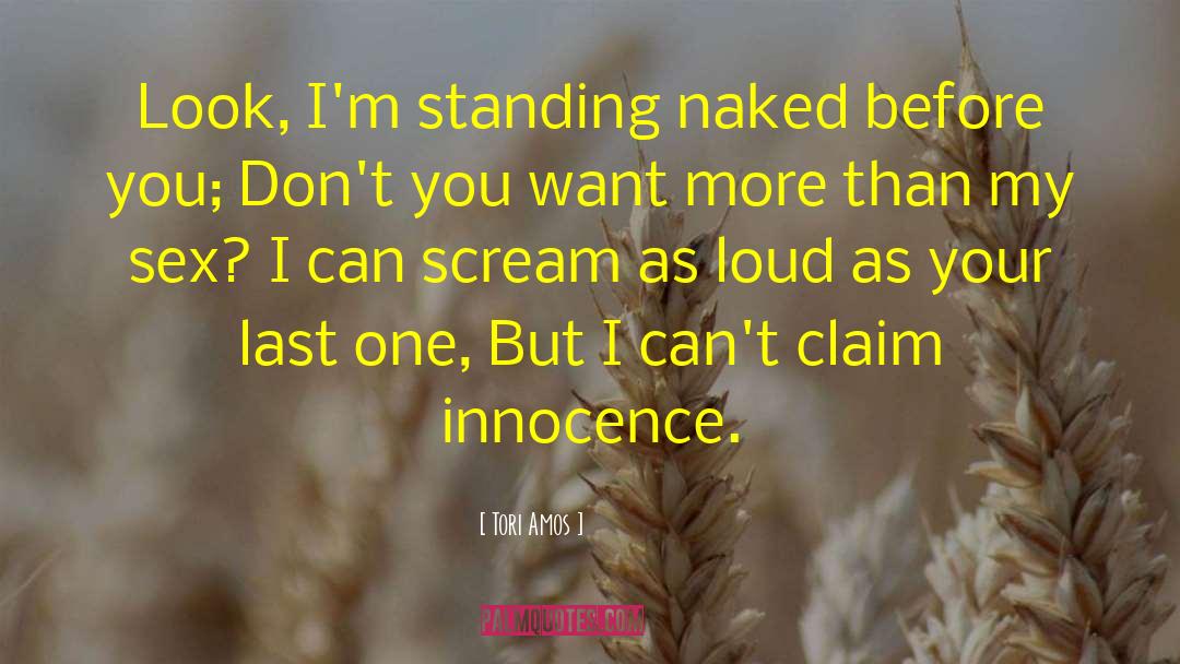 Tori Amos Quotes: Look, I'm standing naked before