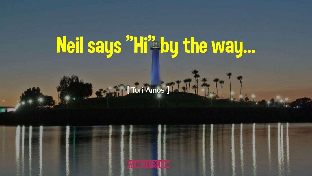 Tori Amos Quotes: Neil says 