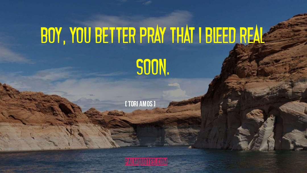 Tori Amos Quotes: Boy, you better pray that
