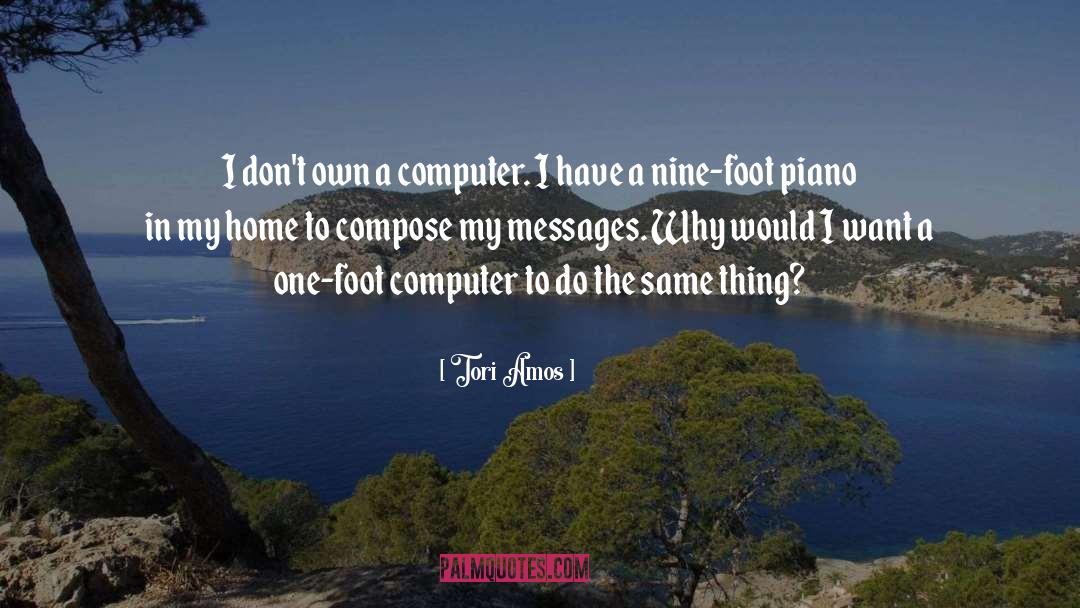 Tori Amos Quotes: I don't own a computer.