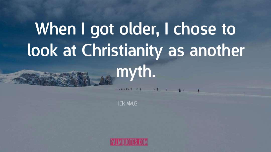 Tori Amos Quotes: When I got older, I