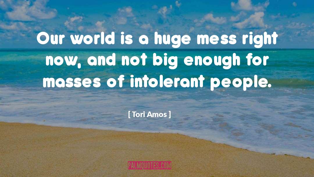 Tori Amos Quotes: Our world is a huge