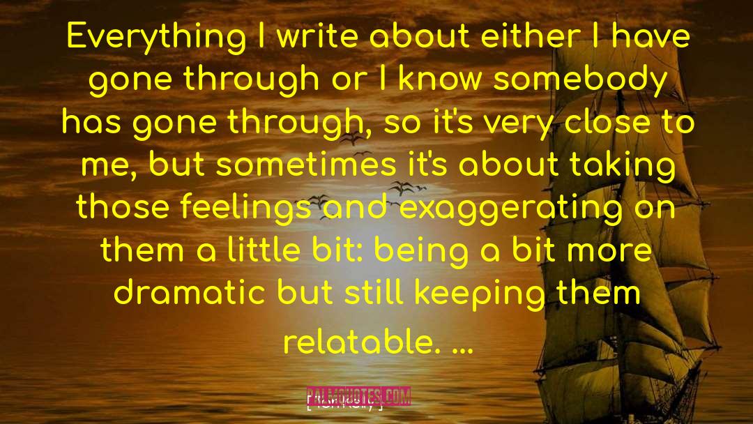 Tori Kelly Quotes: Everything I write about either