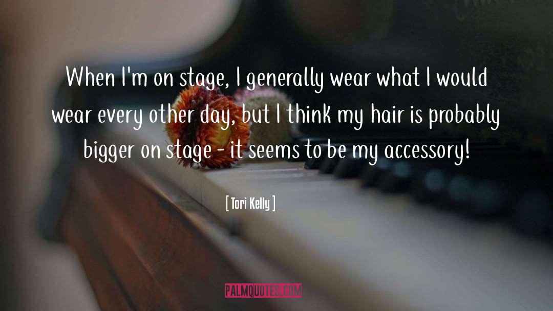 Tori Kelly Quotes: When I'm on stage, I