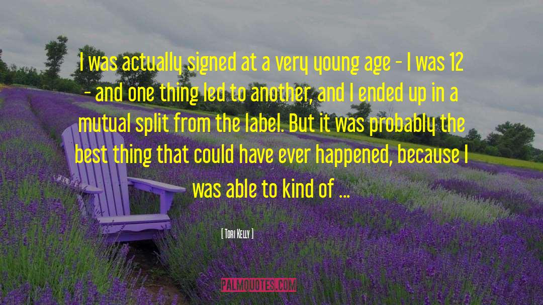 Tori Kelly Quotes: I was actually signed at