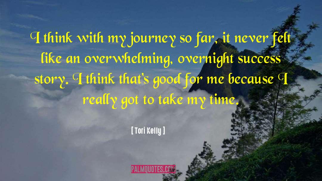 Tori Kelly Quotes: I think with my journey