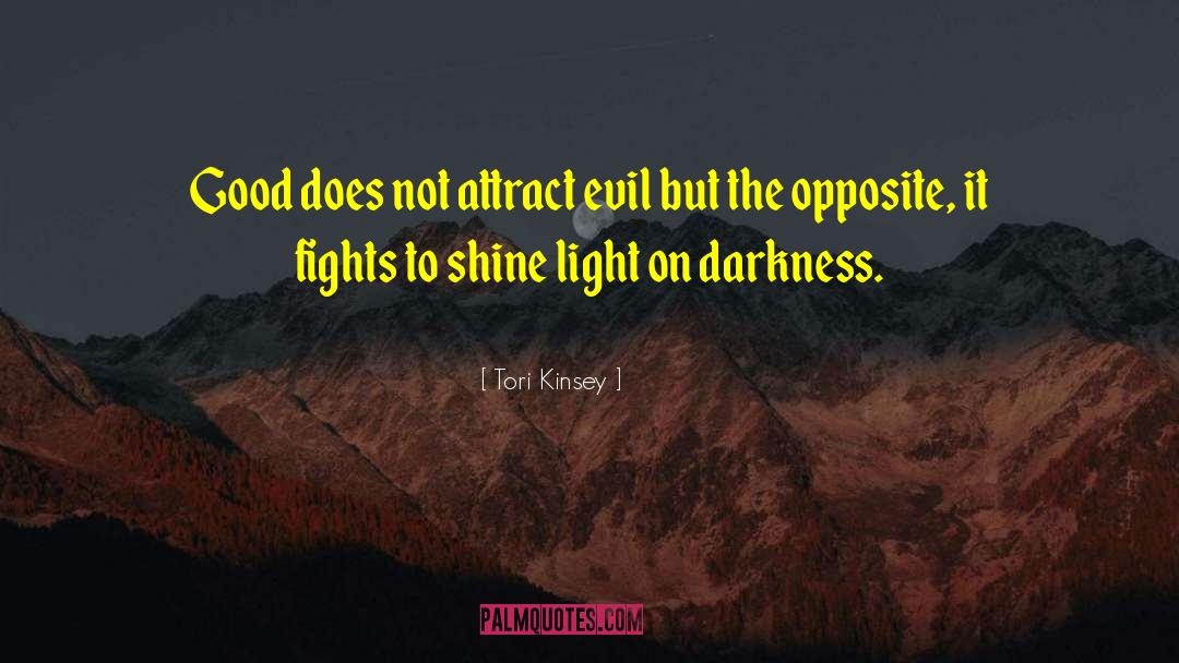 Tori Kinsey Quotes: Good does not attract evil