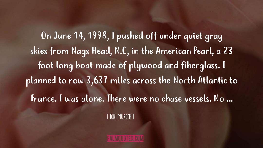 Tori Murden Quotes: On June 14, 1998, I