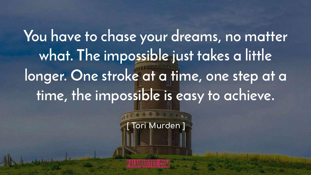 Tori Murden Quotes: You have to chase your