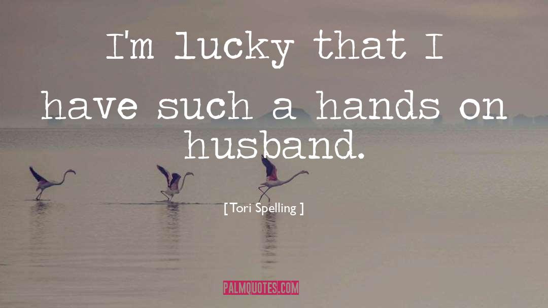 Tori Spelling Quotes: I'm lucky that I have