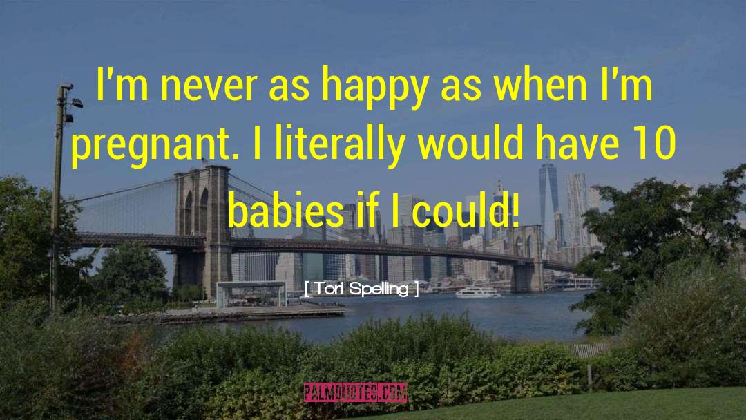 Tori Spelling Quotes: I'm never as happy as