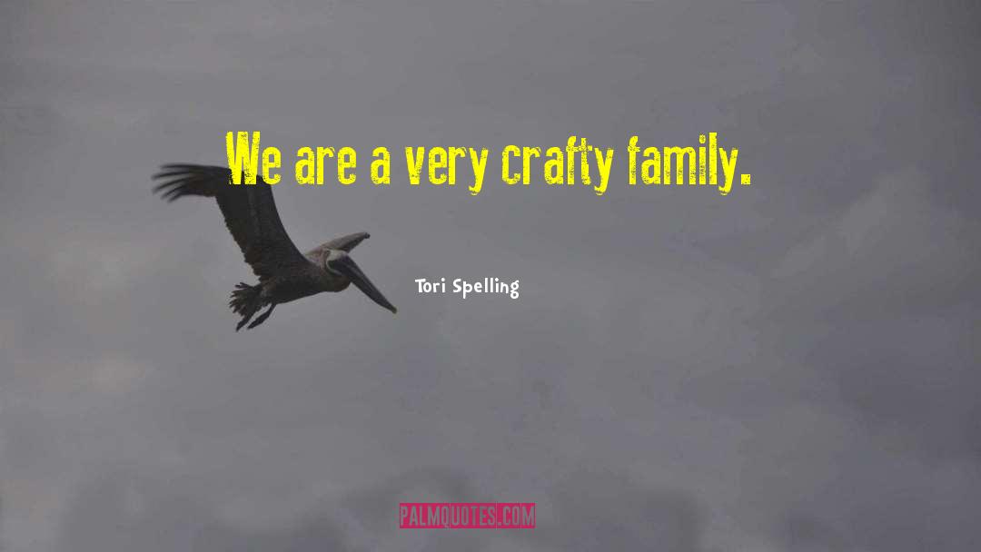 Tori Spelling Quotes: We are a very crafty
