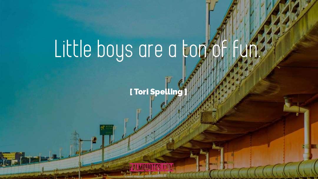 Tori Spelling Quotes: Little boys are a ton