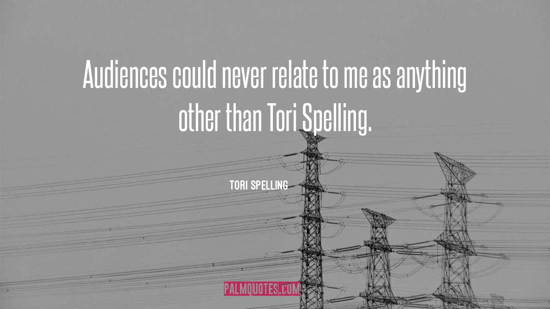 Tori Spelling Quotes: Audiences could never relate to