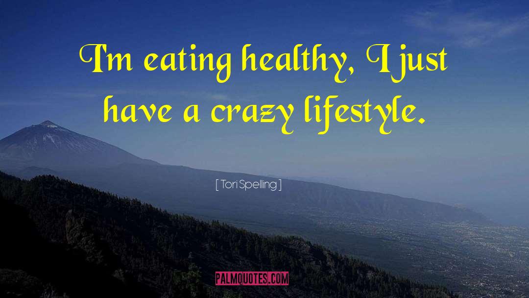 Tori Spelling Quotes: I'm eating healthy, I just