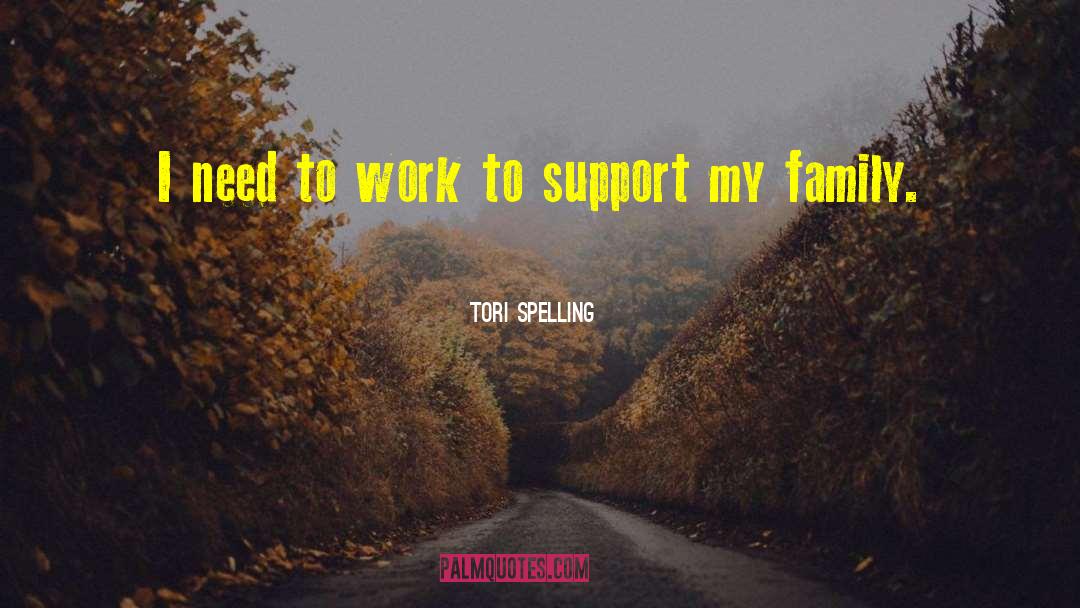 Tori Spelling Quotes: I need to work to