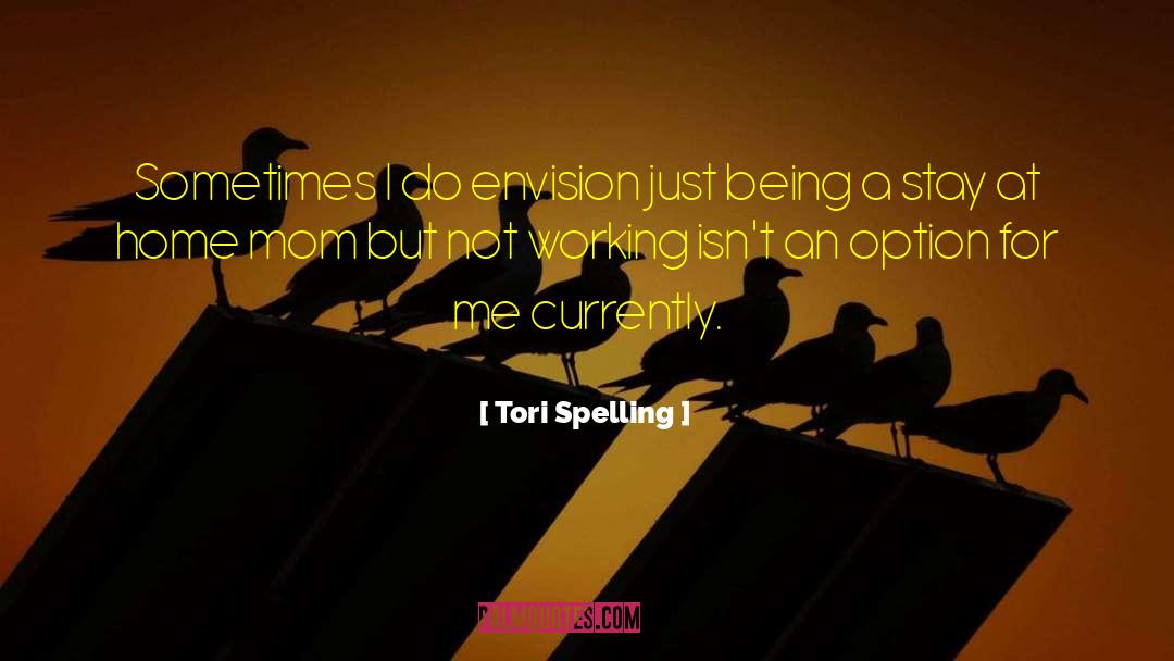 Tori Spelling Quotes: Sometimes I do envision just