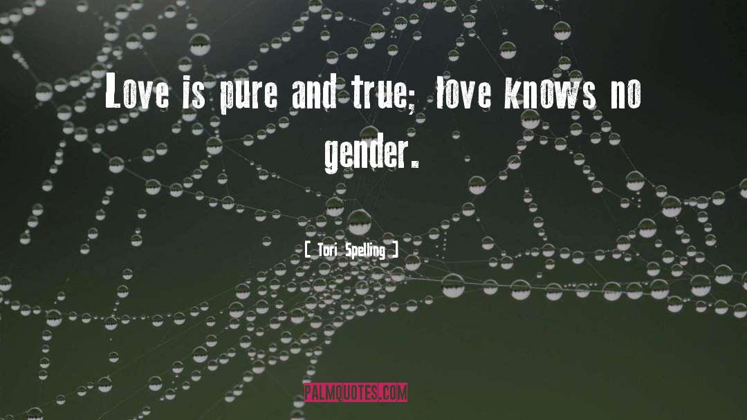 Tori Spelling Quotes: Love is pure and true;