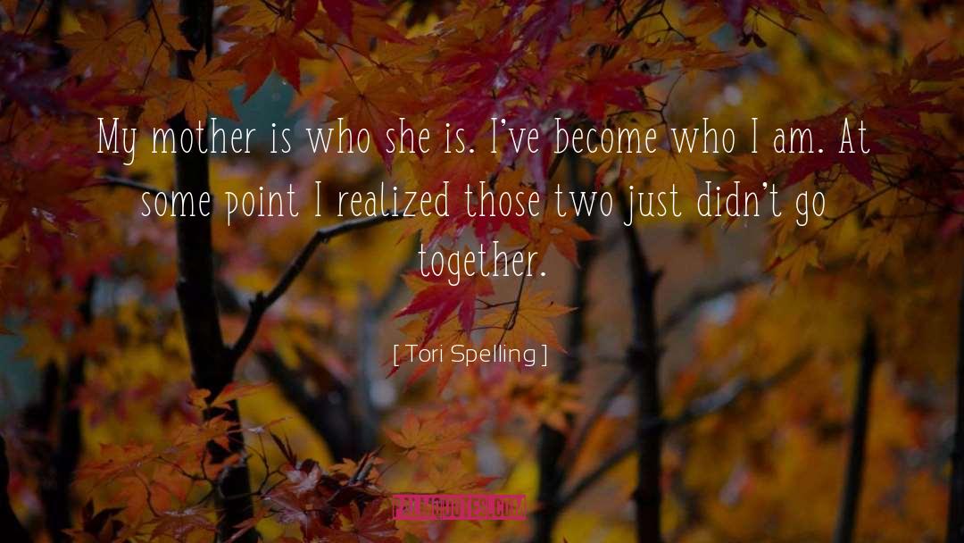 Tori Spelling Quotes: My mother is who she