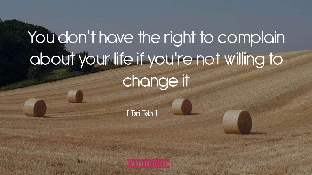 Tori Toth Quotes: You don't have the right