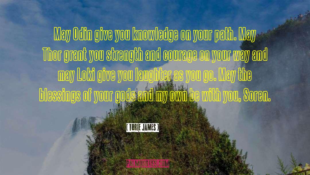 Torie James Quotes: May Odin give you knowledge