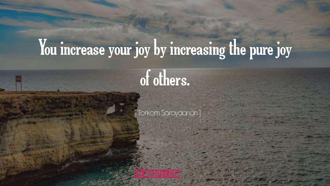 Torkom Saraydarian Quotes: You increase your joy by