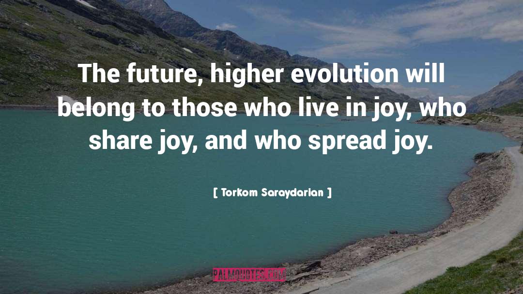 Torkom Saraydarian Quotes: The future, higher evolution will