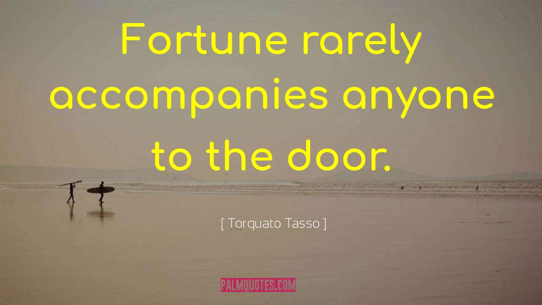 Torquato Tasso Quotes: Fortune rarely accompanies anyone to