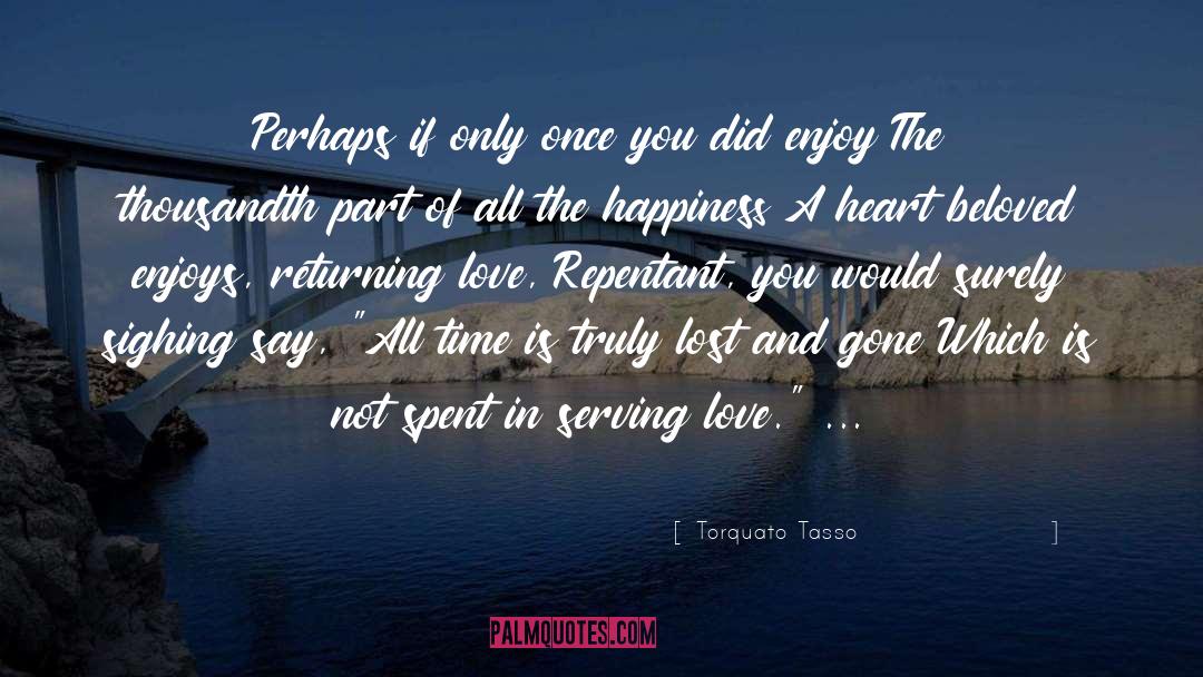 Torquato Tasso Quotes: Perhaps if only once you