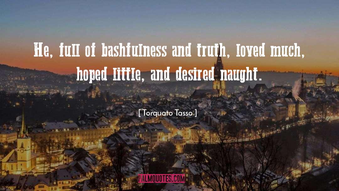 Torquato Tasso Quotes: He, full of bashfulness and