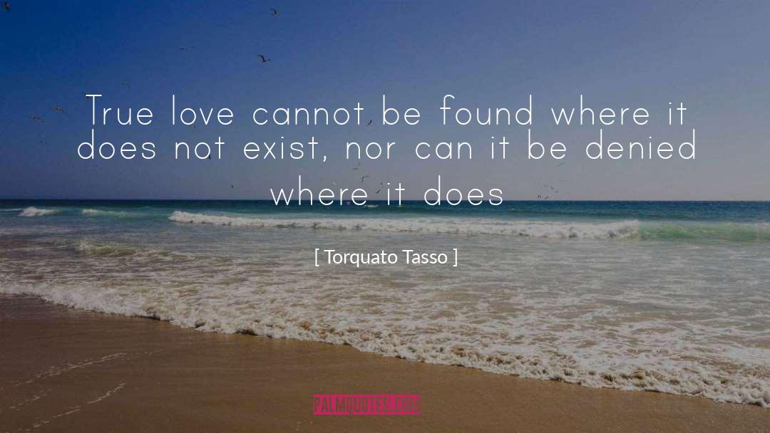 Torquato Tasso Quotes: True love cannot be found
