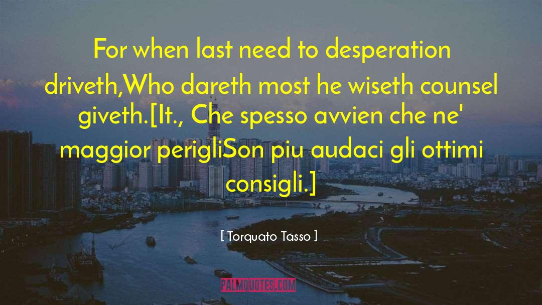 Torquato Tasso Quotes: For when last need to