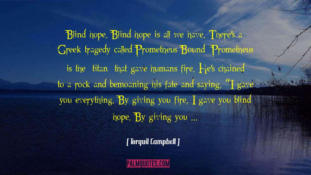 Torquil Campbell Quotes: Blind hope. Blind hope is