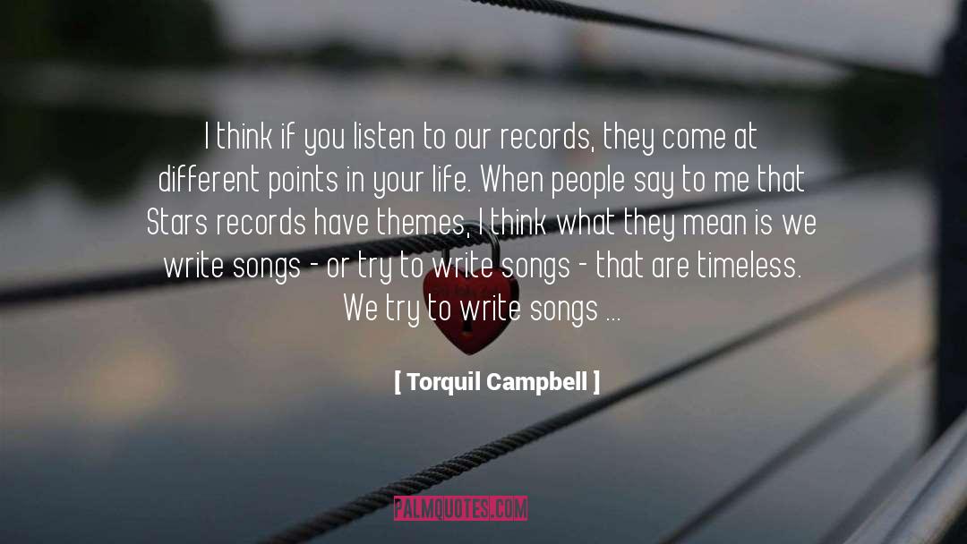 Torquil Campbell Quotes: I think if you listen
