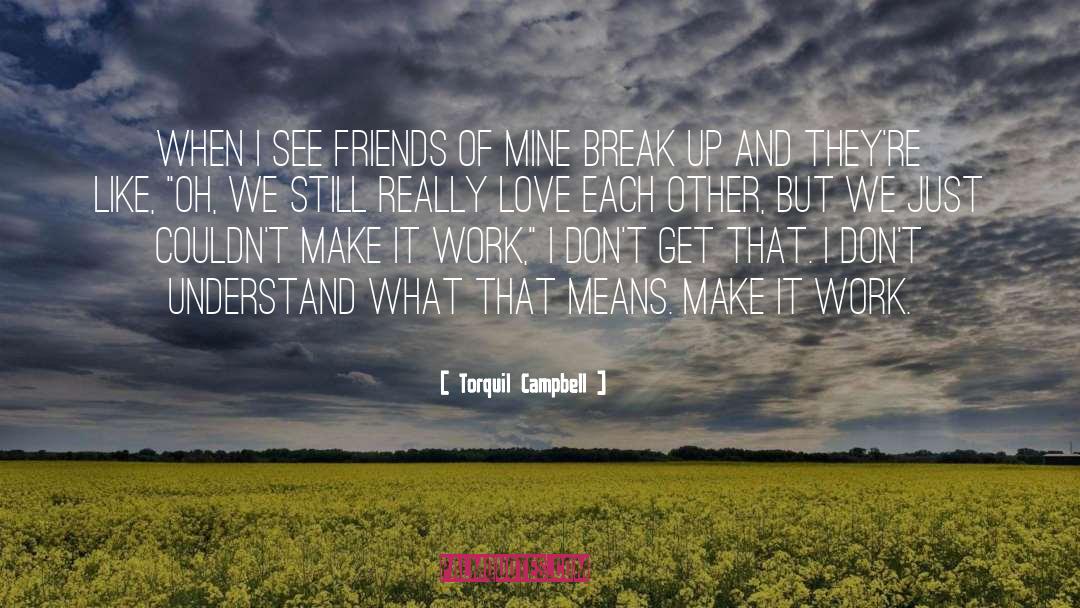 Torquil Campbell Quotes: When I see friends of