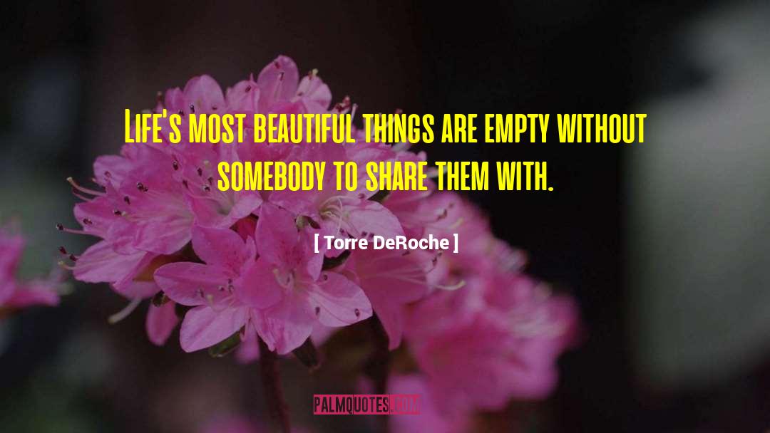 Torre DeRoche Quotes: Life's most beautiful things are