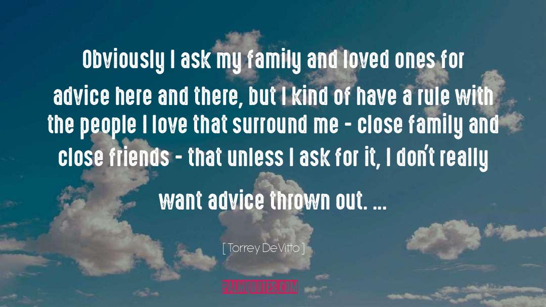 Torrey DeVitto Quotes: Obviously I ask my family