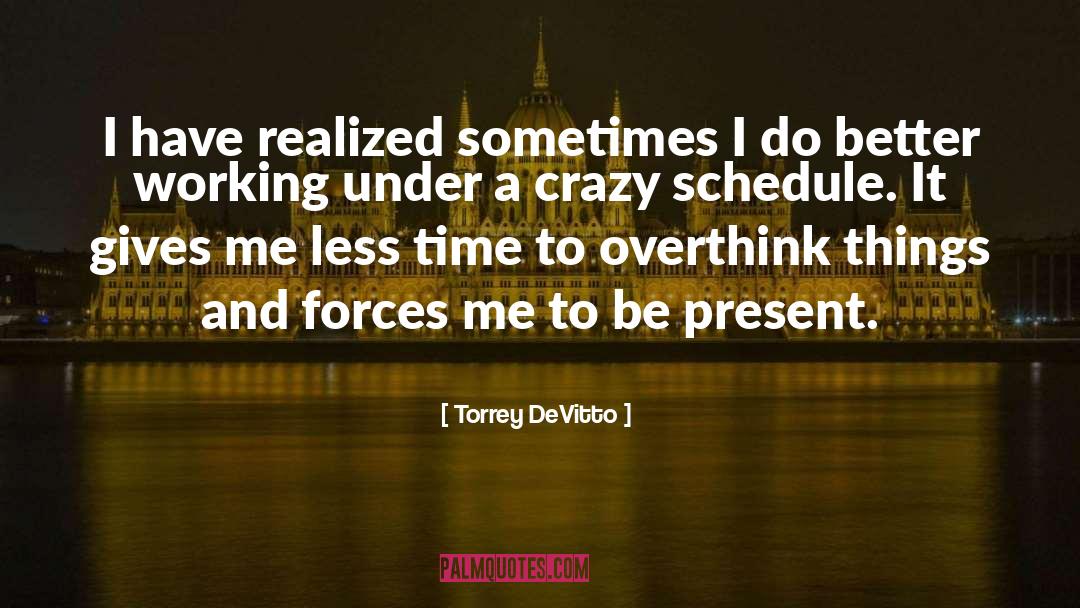 Torrey DeVitto Quotes: I have realized sometimes I