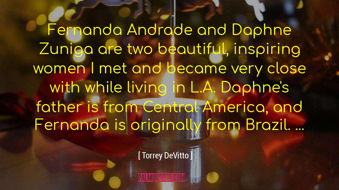 Torrey DeVitto Quotes: Fernanda Andrade and Daphne Zuniga