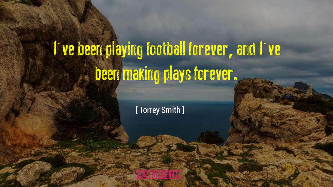 Torrey Smith Quotes: I've been playing football forever,