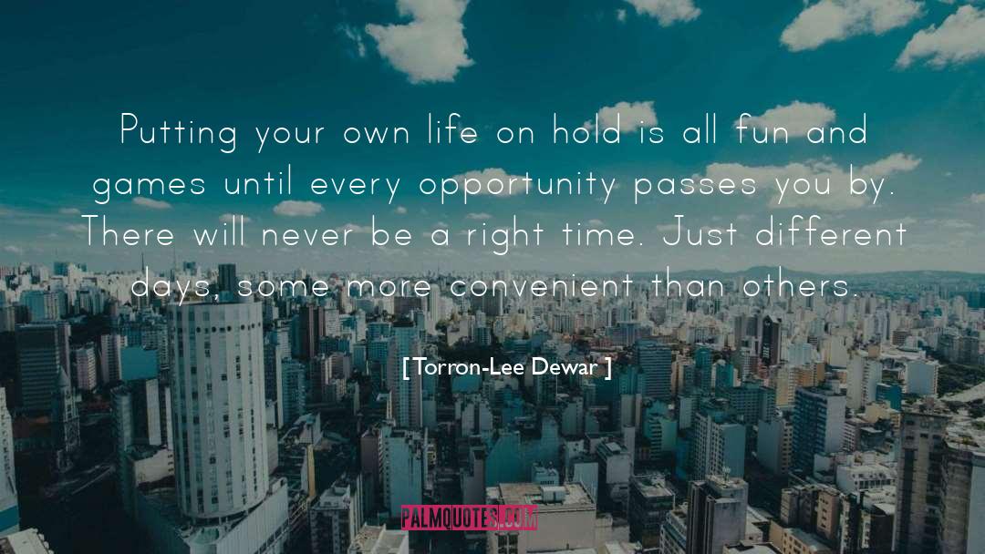 Torron-Lee Dewar Quotes: Putting your own life on