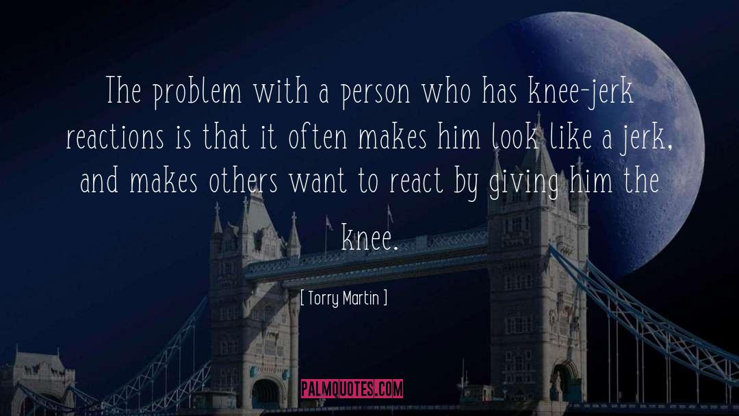 Torry Martin Quotes: The problem with a person