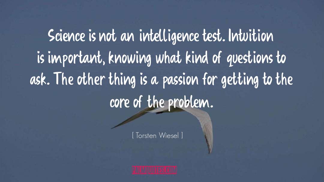 Torsten Wiesel Quotes: Science is not an intelligence