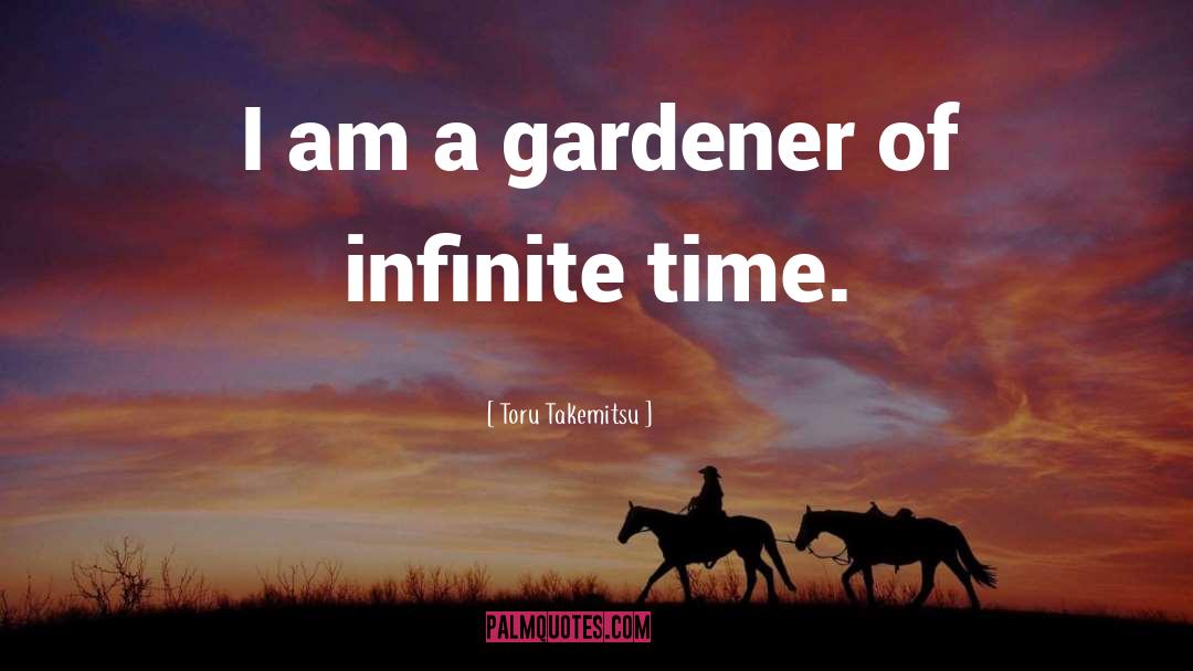 Toru Takemitsu Quotes: I am a gardener of