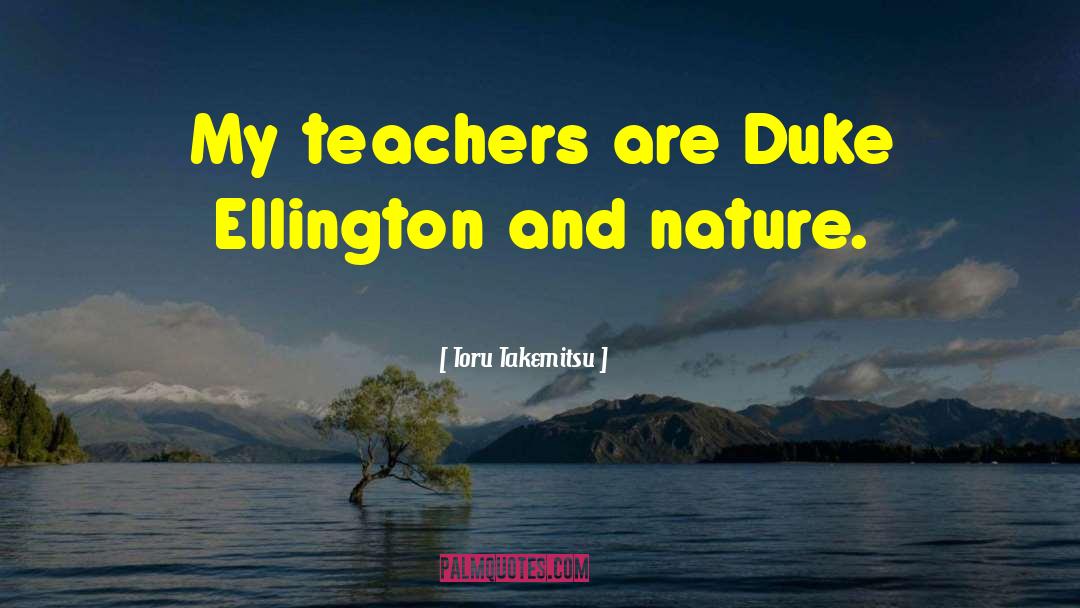 Toru Takemitsu Quotes: My teachers are Duke Ellington