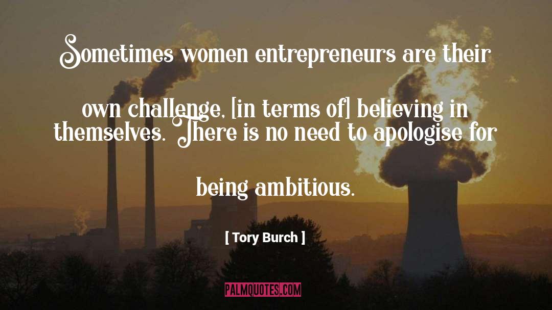 Tory Burch Quotes: Sometimes women entrepreneurs are their