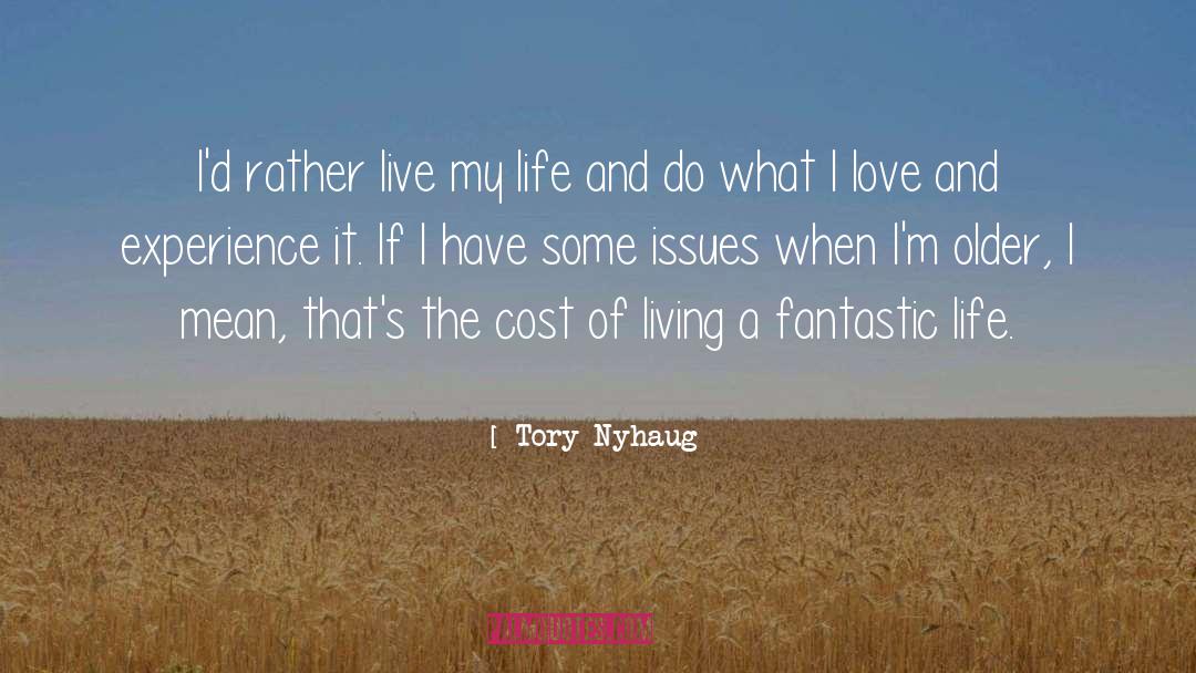 Tory Nyhaug Quotes: I'd rather live my life