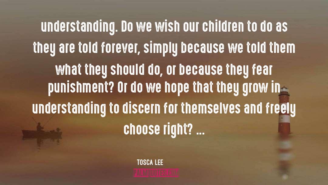 Tosca Lee Quotes: understanding. Do we wish our