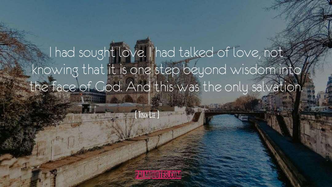 Tosca Lee Quotes: I had sought love. I